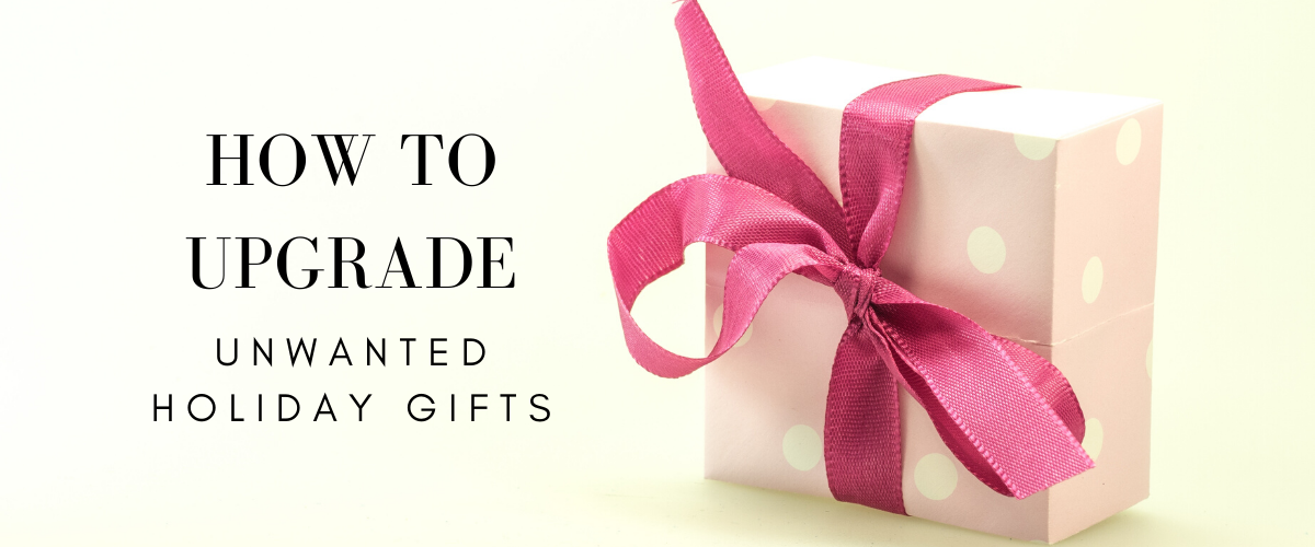 upgrade unwanted gifts