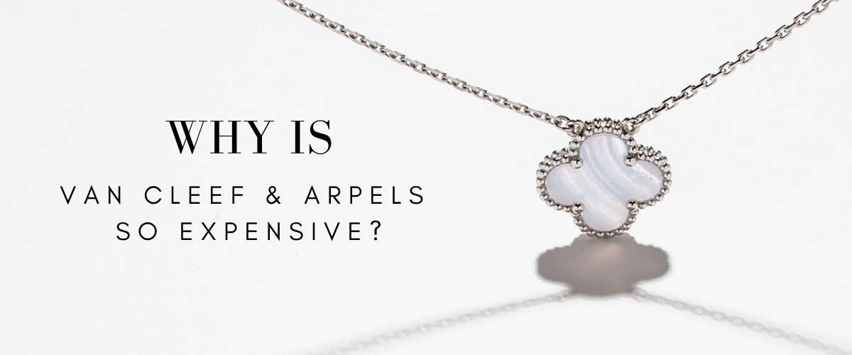why is van cleef & arpels jewelry so expensive?