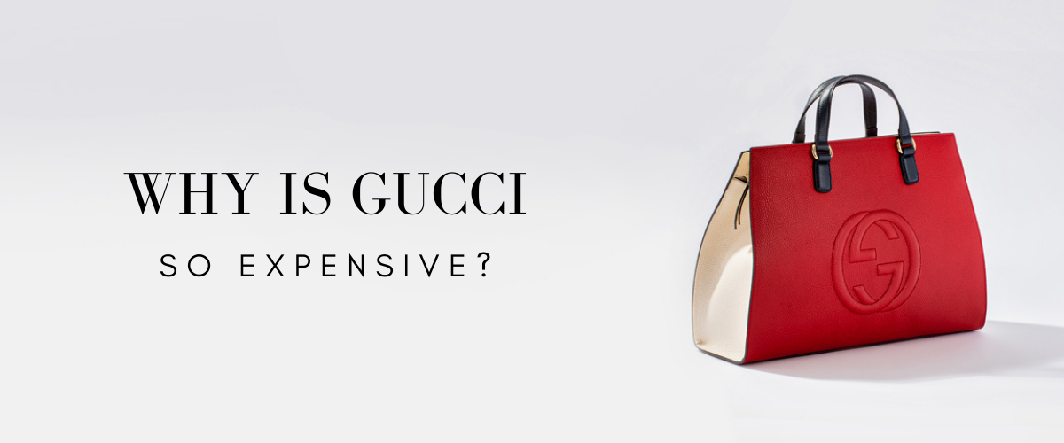 why is gucci so expenssive